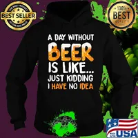 A day without beer is like just kidding i have no idea black s Hoodie