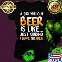 A day without beer is like just kidding i have no idea black s Ladies tee