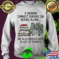 A woman cannot survive on books alone she also needs plants a lot of plants s Sweater