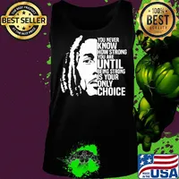 Bob marley you never know how strong you are until being strong is the only choice you have s Tank top