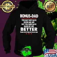 Bonus dad you may not have given me life but you sure have made my life s Hoodie