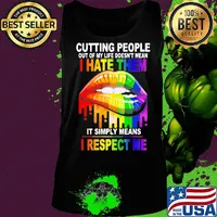 Cutting People Out Of My Lifr Doesn't Mean I Hate It Simply Meand I Respect Me Lips LGBT Shirt Tank top