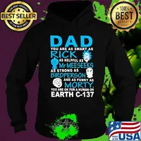 Dad you are as smart as rick as helpful as mr meeseeks as strong as bird person and as funny as morty you are ok for a human on earth c 137 s Hoodie