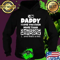 Daddy I love you even more than cartoon network and that's a lot happy father's day s Hoodie