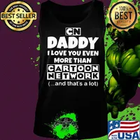 Daddy I love you even more than cartoon network and that's a lot happy father's day s Tank top