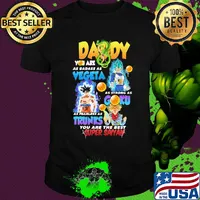 Daddy you are as badass as vegeta as strong as gohan as fast as goku as brave as trunks you are the best super saiyan shirt