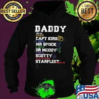 Daddy you are as brave as capt kirk as strong as mr spock as smart as dr mccoy as funny as scotty you are our favorite starfleet captain s Hoodie