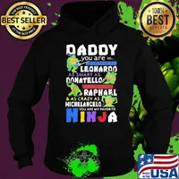 Daddy you are as brave as leonaroo as smart as donatello as strong as raphael and as crazy as michelangelo you are my favorite ninja s Hoodie