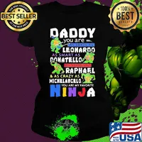 Daddy you are as brave as leonaroo as smart as donatello as strong as raphael and as crazy as michelangelo you are my favorite ninja s Ladies tee