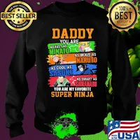 Daddy you are as fast as minato as brave as naruto cool as sasuke as smart as shikamaru you are my favorite super ninja s Sweater