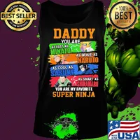 Daddy you are as fast as minato as brave as naruto cool as sasuke as smart as shikamaru you are my favorite super ninja s Tank top