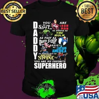 Daddy you are as smart as iron man as strong as hulk as fast as thor as brave as captain america as marvelous as doctor strange you are my favorite superhero shirt