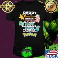 Daddy you are as strong as pikachu as smart as slowing as brave as bulbasaur as funny as totodile you are my favorite pokemon shirt