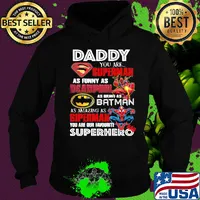 Daddy you are superman as funny as deadpool as brave as batman as amazing as spiderman you are our favorite superhero s Hoodie