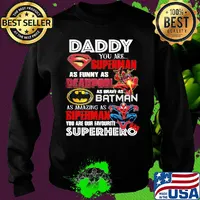 Daddy you are superman as funny as deadpool as brave as batman as amazing as spiderman you are our favorite superhero s Sweater