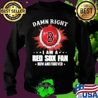 Damn right i am a boston red sox fan now and forever stars s Sweater