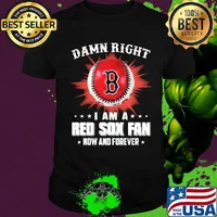 Damn right i am a boston red sox fan now and forever stars shirt