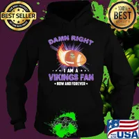 Damn right i am a minnesota vikings football fan now and forever stars s Hoodie