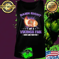 Damn right i am a minnesota vikings football fan now and forever stars s Tank top