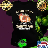 Damn right i am a new orleans saints fan football now and forever stars s Ladies tee