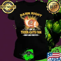 Damn right i am a tiger-cats fan now and forever stars s Ladies tee