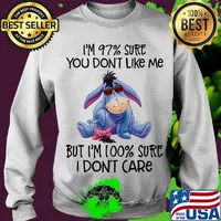 Disney eeyore I'm 97% sure you don't like me but I'm 100% sure I don't care s Sweater