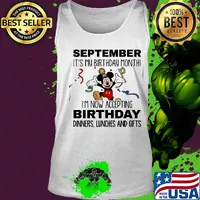 Disney mickey mouse september it's my birthday month i'm now accepting birthday dinners lunches and gifts s Tank top
