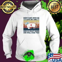 Don't flirt with me I love my girl she is crazy nurse she will stab you vintage s Hoodie
