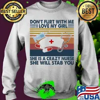 Don't flirt with me I love my girl she is crazy nurse she will stab you vintage s Sweater