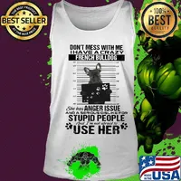Don't mess with me i have a crazy french bulldog she has anger issue and a serious dislike for stupid people s Tank top