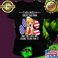 Donald trump i will build a great dog park and the cats are going to pay for it american flag independence day s Ladies tee