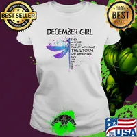 Dragonfly december girl they whispered to her you cannot withstand the storm she whispered back i am the storm s Ladies tee