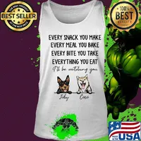 Every snack you make meal you bake bite you take thing you eat I'll be watching you Joby Coco dog s Tank top