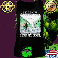Fishing and into the river I go to lose my mind and find my soul s Tank top