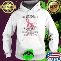 Flowers I may not be rich and famous but I'm a breast cancer survivor and that's priceless s Hoodie