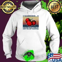 Gardening Cheaper Than Therapy And You Get Tomatoes Vintage Retro Shirt Hoodie