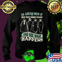 Go ahead skin it skin that smoke wagon and see what happens movie s Sweater