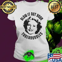 Golden Girls Blow it out your Tubenburbles Shirt Ladies tee
