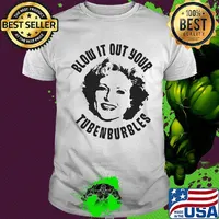 Golden Girls Blow it out your Tubenburbles Shirt
