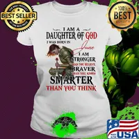 Guerreras de dios i am daughter of god i was born in june i am stronger than you believe braver than you know smarter than you think s Ladies tee