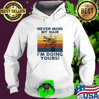 Hairdresser never mind my hair i'm doing yours vintage retro s Hoodie