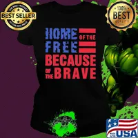 Home free of the because of the brave American flag veteran Independence day s Ladies tee