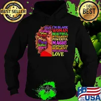 I Am Black Women Beautiful Intelligent Powerful Magic Unapologetic Resilient Influential Love Shirt Hoodie