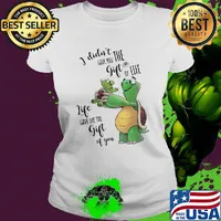I Didn't Give You The Gift Or Life Life Gave Me The Gift Of You Turtle Shirt Ladies tee
