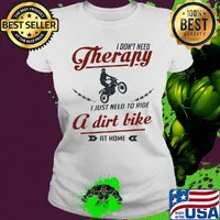 I don't need therapy I just need to ride a dirt bike at home s Ladies tee