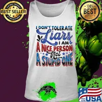 I don’t tolerate liars i am a nice person not a stupid one white s Tank top