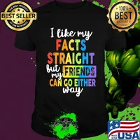 I like my facts straight but my friends can go either way LGBT shirt