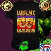 I like my whiskey straight but my friends can go either way art vintage retro shirt