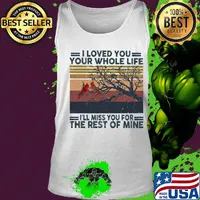 I Loved you your whole life I'll miss you for the rest of mine vintage retro s Tank top