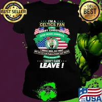 I'm a boston celtics fan I say mery christmas god bless america I drink beer eat meat and salute our flag and thank our troops independence day s Ladies tee